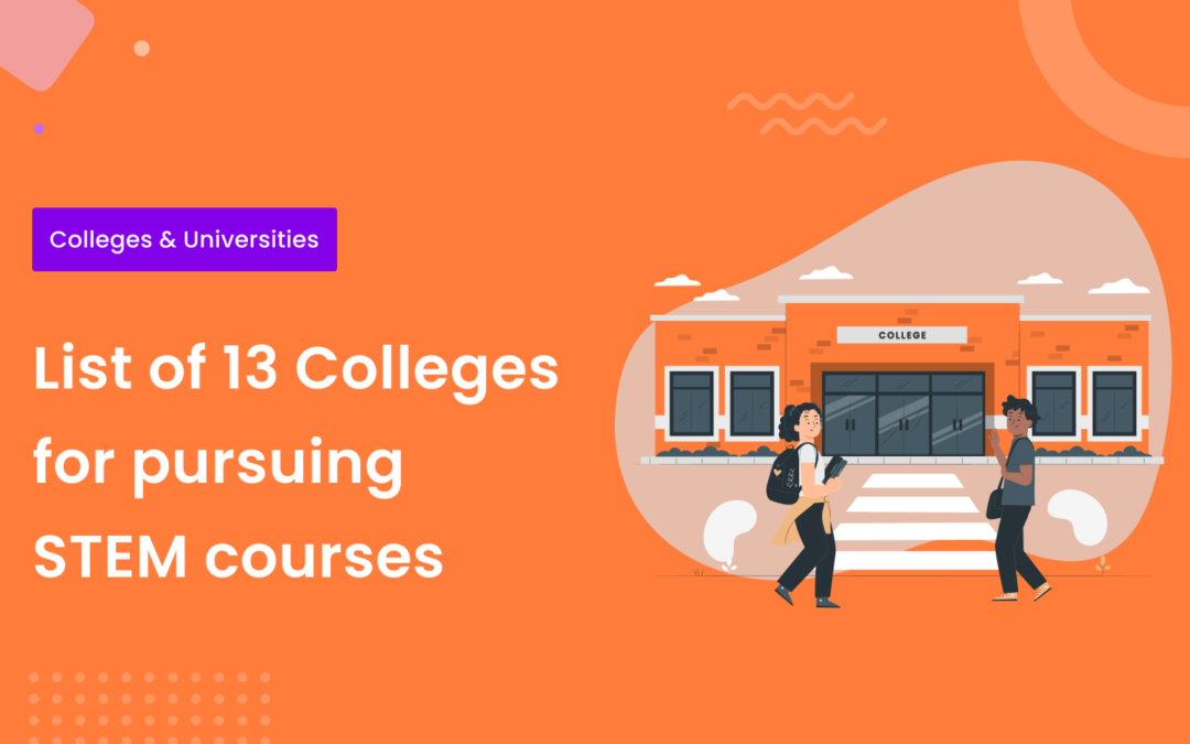 List of 13 Colleges for pursuing STEM courses