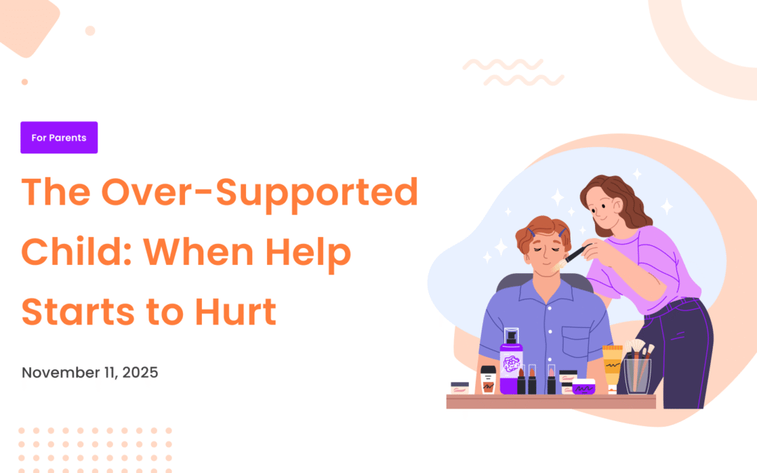 The Over-Supported Child: When Help Starts to Hurt